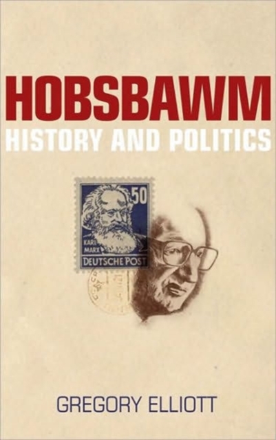 Hobsbawm : History and Politics, Hardback Book
