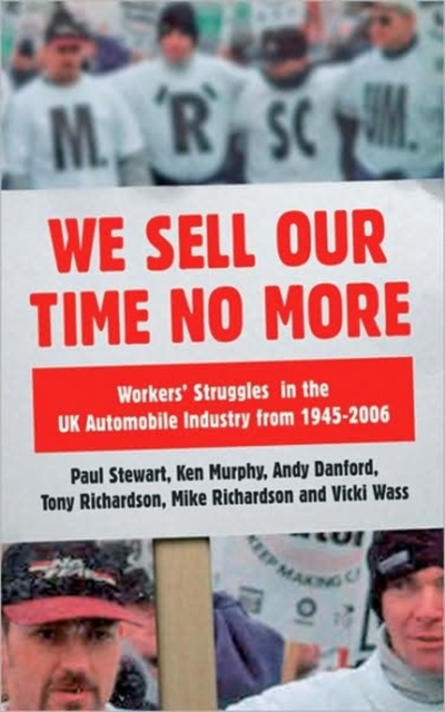 We Sell Our Time No More : Workers' Struggles Against Lean Production in the British Car Industry, Hardback Book