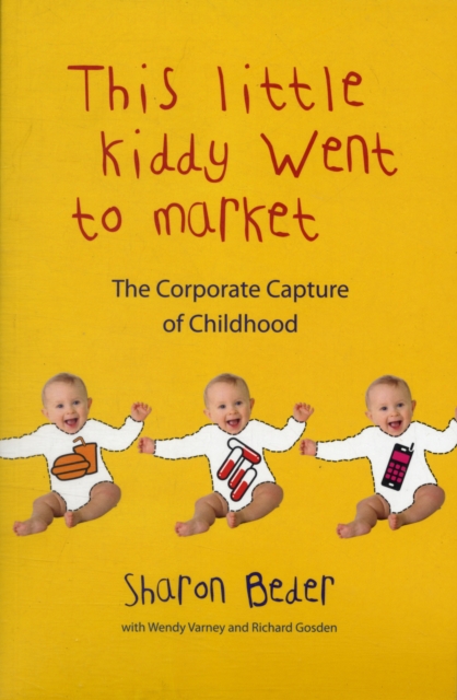 This Little Kiddy Went to Market : The Corporate Capture of Childhood, Paperback / softback Book