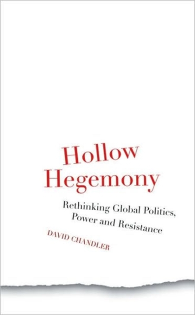 Hollow Hegemony : Rethinking Global Politics, Power and Resistance, Hardback Book