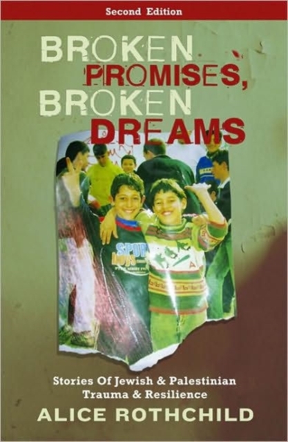 Broken Promises, Broken Dreams : Stories of Jewish and Palestinian Trauma and Resilience, Hardback Book