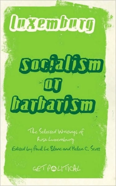 Rosa Luxemburg: Socialism or Barbarism : Selected Writings, Hardback Book