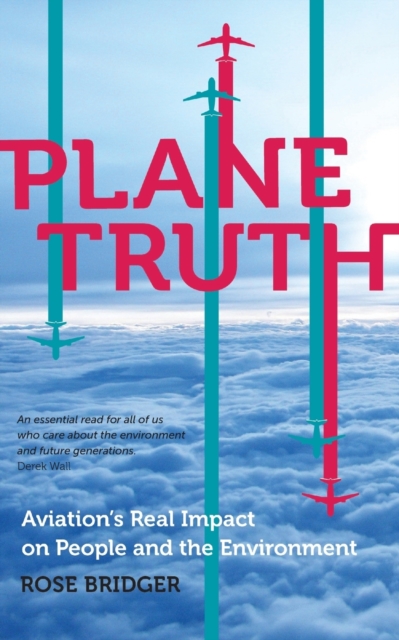 Plane Truth : Aviation's Real Impact on People and the Environment, Paperback / softback Book