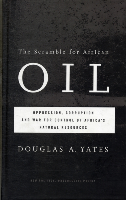 The Scramble for African Oil : Oppression, Corruption and War for Control of Africa's Natural Resources, Hardback Book