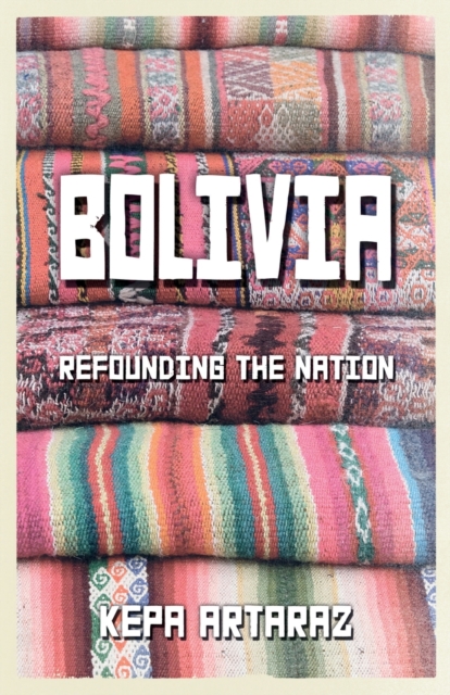 Bolivia : Refounding the Nation, Paperback / softback Book
