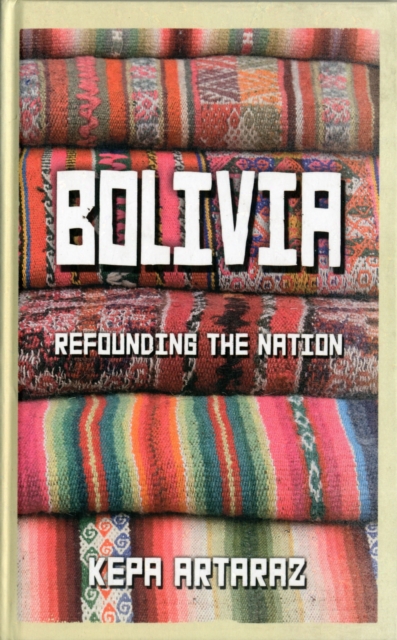 Bolivia : Refounding the Nation, Hardback Book
