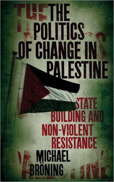 The Politics of Change in Palestine : State-Building and Non-Violent Resistance, Hardback Book