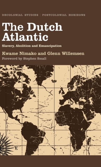 The Dutch Atlantic : Slavery, Abolition and Emancipation, Hardback Book