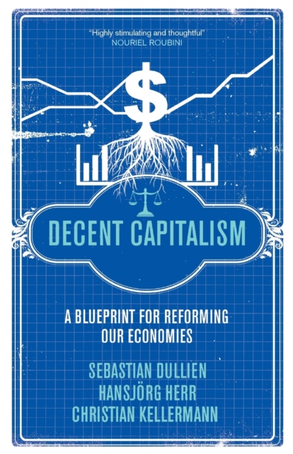 Decent Capitalism : A Blueprint for Reforming our Economies, Paperback / softback Book