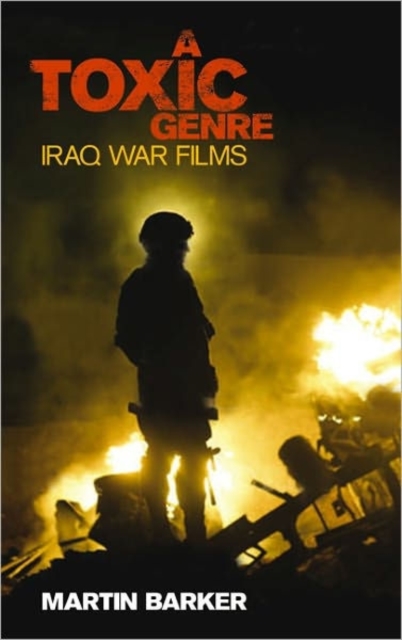 A 'Toxic Genre' : The Iraq War Films, Hardback Book