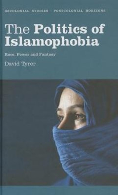 The Politics of Islamophobia : Race, Power and Fantasy, Hardback Book