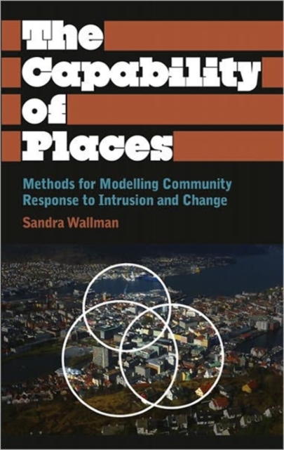 The Capability of Places : Methods for Modelling Community Response to Intrusion and Change, Hardback Book