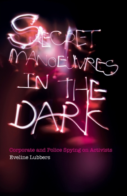 Secret Manoeuvres in the Dark : Corporate and Police Spying on Activists, Paperback / softback Book