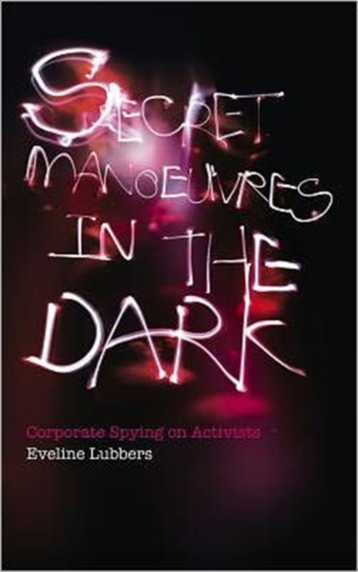Secret Manoeuvres in the Dark : Corporate and Police Spying on Activists, Hardback Book