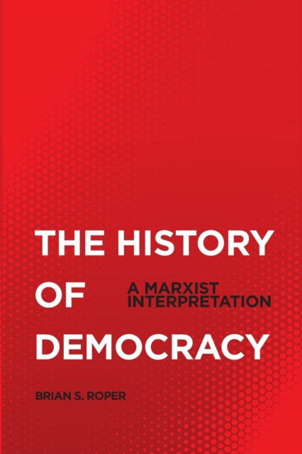 The History of Democracy : A Marxist Interpretation, Paperback / softback Book