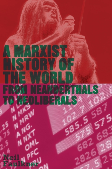 A Marxist History of the World : From Neanderthals to Neoliberals, Paperback / softback Book