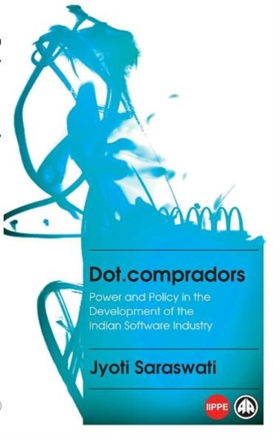 Dot.Compradors : Power and Policy in the Development of the Indian Software Industry, Hardback Book