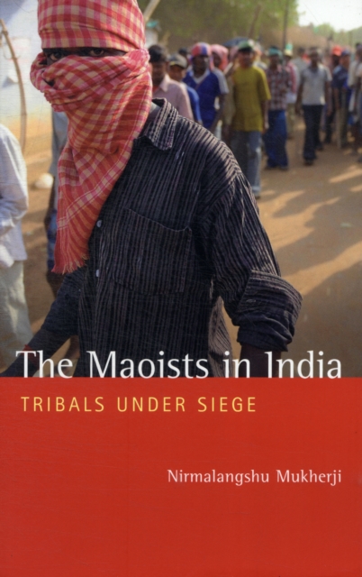 The Maoists in India : Tribals Under Siege, Paperback / softback Book