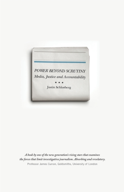 Power Beyond Scrutiny : Media, Justice and Accountability, Paperback / softback Book