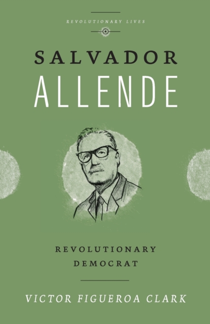 Salvador Allende : Revolutionary Democrat, Paperback / softback Book