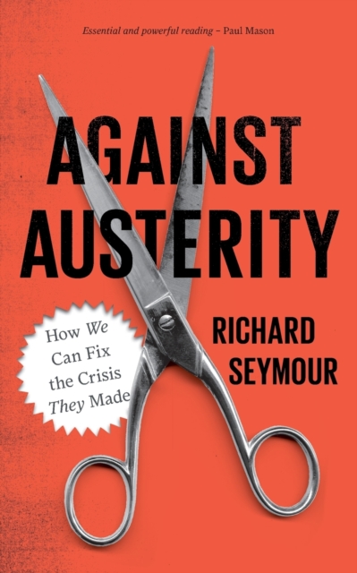 Against Austerity : How we Can Fix the Crisis they Made, Paperback / softback Book