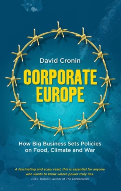 Corporate Europe : How Big Business Sets Policies on Food, Climate and War, Hardback Book