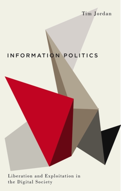 Information Politics : Liberation and Exploitation in the Digital Society, Paperback / softback Book