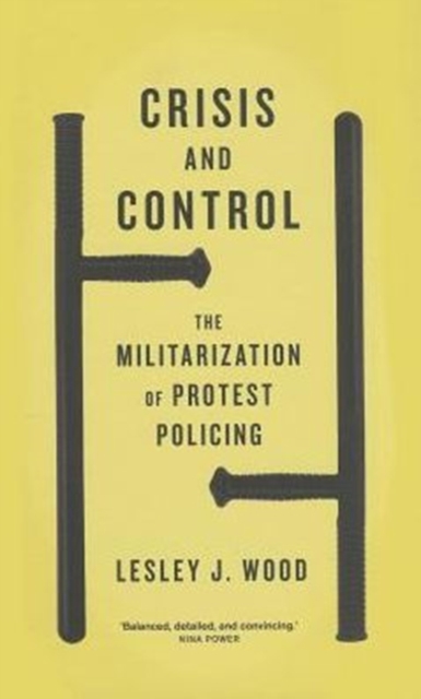 Crisis and Control : The Militarization of Protest Policing, Hardback Book