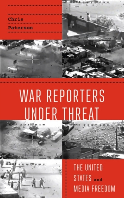 War Reporters Under Threat : The United States and Media Freedom, Paperback / softback Book