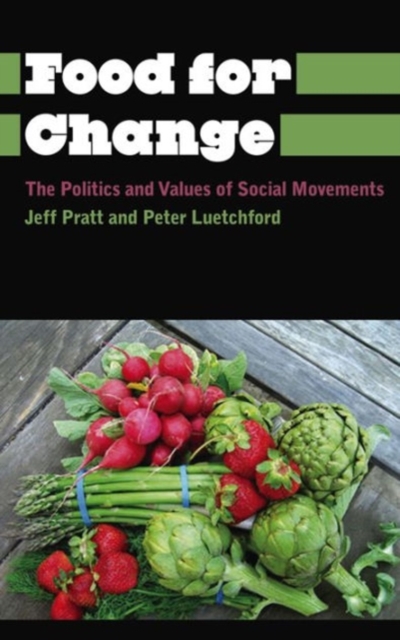 Food for Change : The Politics and Values of Social Movements, Hardback Book