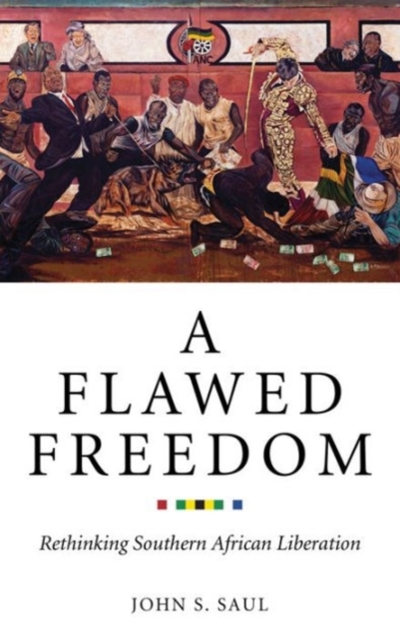 A Flawed Freedom : Rethinking Southern African Liberation, Hardback Book