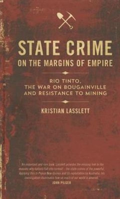 State Crime on the Margins of Empire : Rio Tinto, the War on Bougainville and Resistance to Mining, Hardback Book