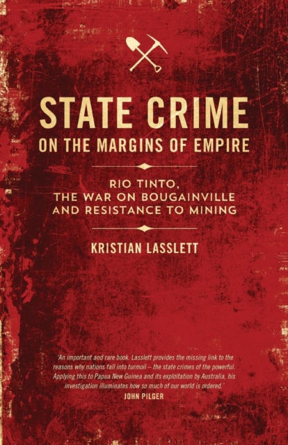 State Crime on the Margins of Empire : Rio Tinto, the War on Bougainville and Resistance to Mining, Paperback / softback Book