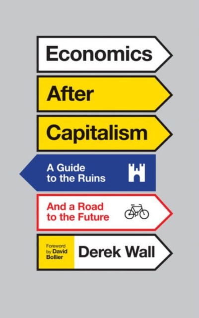 Economics After Capitalism : A Guide to the Ruins and a Road to the Future, Hardback Book