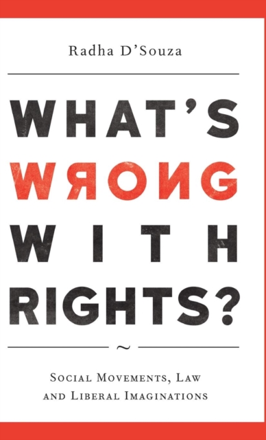 What's Wrong with Rights? : Social Movements, Law and Liberal Imaginations, Hardback Book