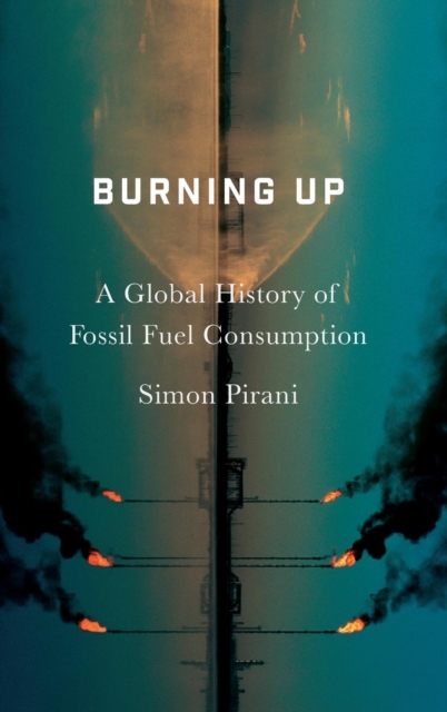 Burning Up : A Global History of Fossil Fuel Consumption, Hardback Book