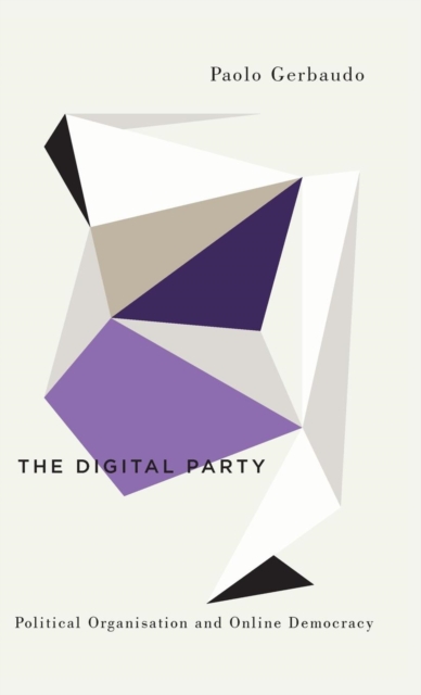 The Digital Party : Political Organisation and Online Democracy, Hardback Book