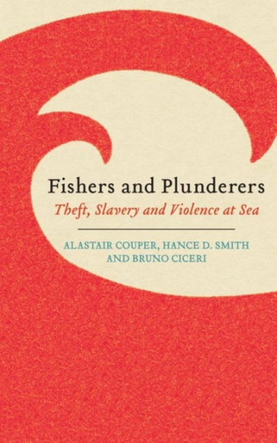 Fishers and Plunderers : Theft, Slavery and Violence at Sea, Hardback Book