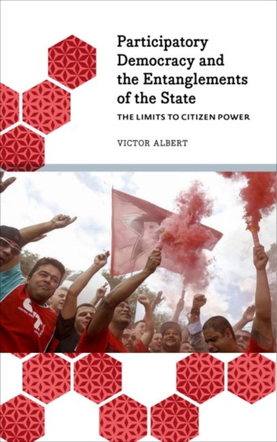 The Limits to Citizen Power : Participatory Democracy and the Entanglements of the State, Hardback Book