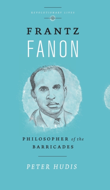 Frantz Fanon : Philosopher of the Barricades, Hardback Book