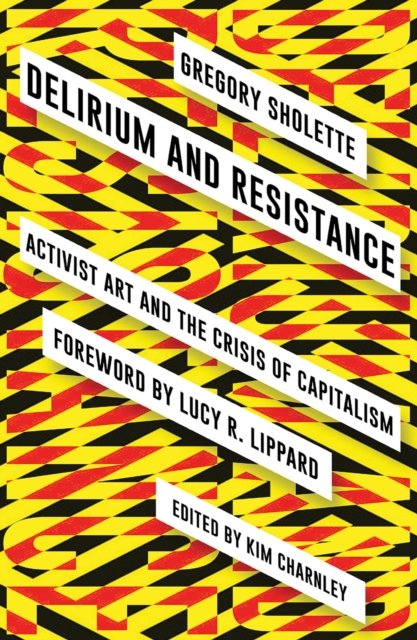 Delirium and Resistance : Activist Art and the Crisis of Capitalism, Paperback / softback Book