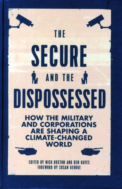 The Secure and the Dispossessed : How the Military and Corporations are Shaping a Climate-Changed World, Hardback Book