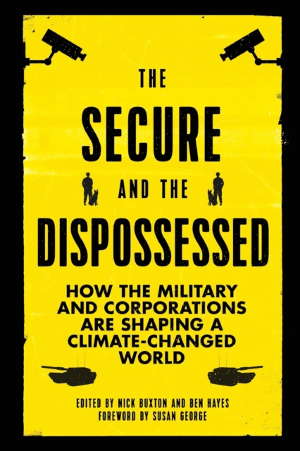 The Secure and the Dispossessed : How the Military and Corporations are Shaping a Climate-Changed World, Paperback / softback Book