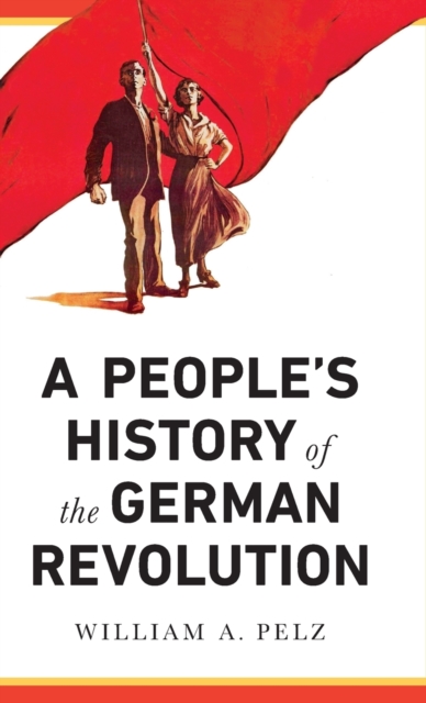 A People's History of the German Revolution : 1918-19, Hardback Book