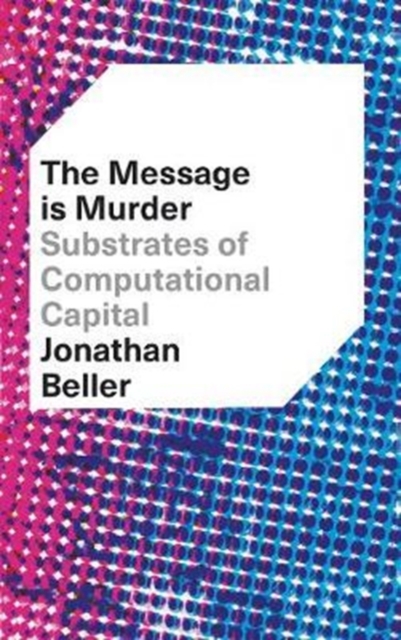 The Message is Murder : Substrates of Computational Capital, Paperback / softback Book