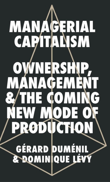 Managerial Capitalism : Ownership, Management and the Coming New Mode of Production, Hardback Book