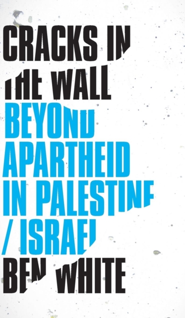 Cracks in the Wall : Beyond Apartheid in Palestine/Israel, Hardback Book