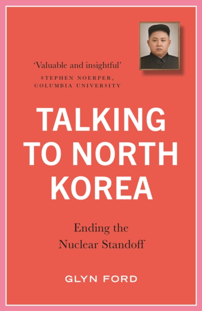 Talking to North Korea : Ending the Nuclear Standoff, Paperback / softback Book