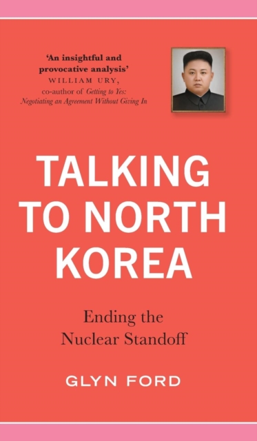 Talking to North Korea : Ending the Nuclear Standoff, Hardback Book