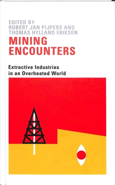 Mining Encounters : Extractive Industries in an Overheated World, Hardback Book